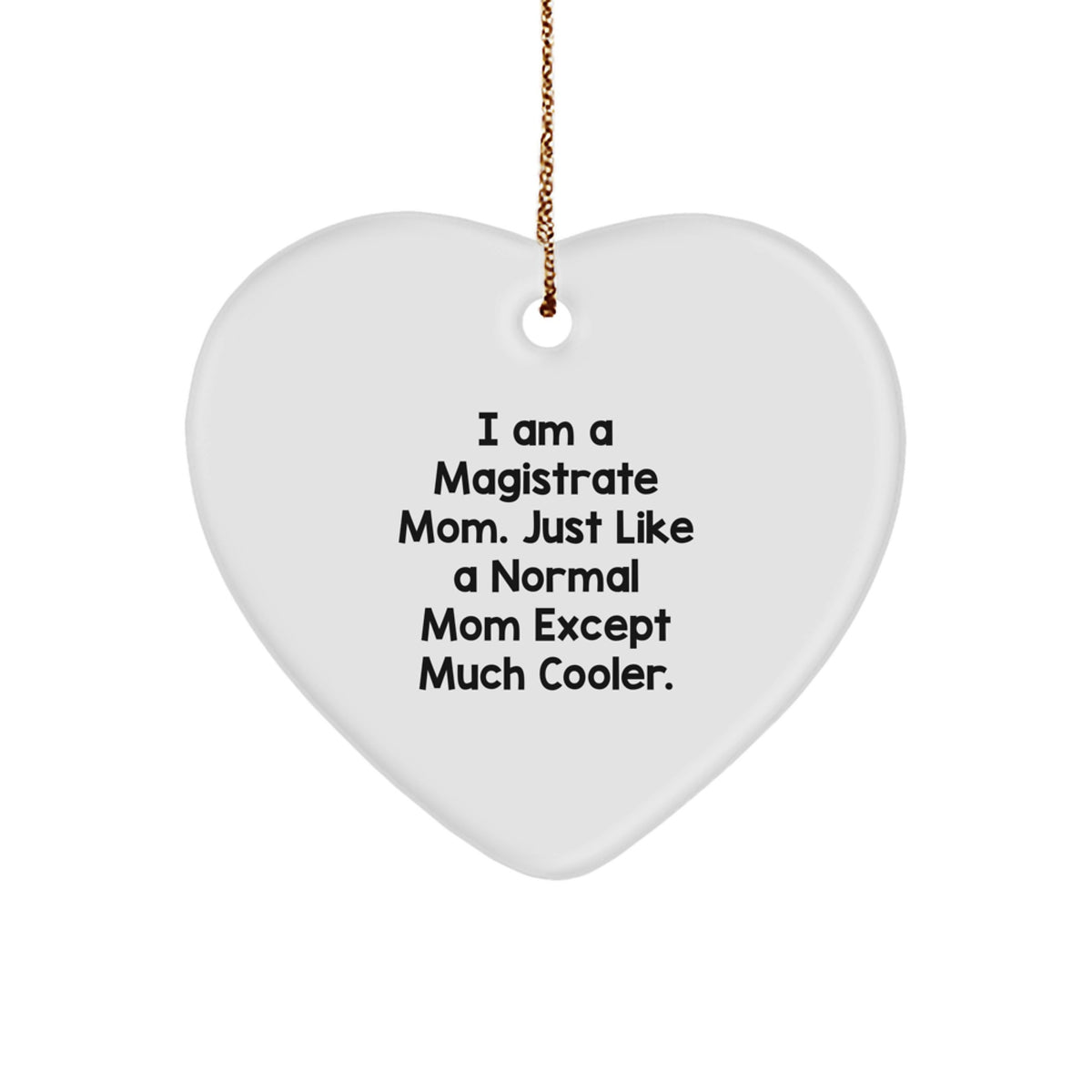 Magistrate Mom Unique Heart Ornament, Funny Gift for Magistrate, Gifts from Family, Perfect for Magistrate Women, Christmas Unique Gifts - Image 1