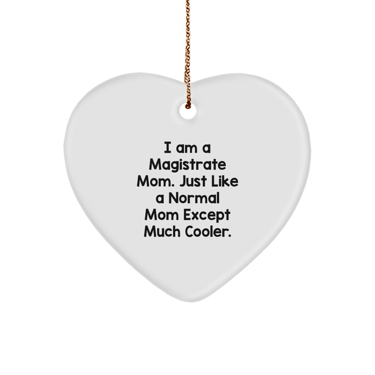 Magistrate Mom Unique Heart Ornament, Funny Gift for Magistrate, Gifts from Family, Perfect for Magistrate Women, Christmas Unique Gifts - Image 1