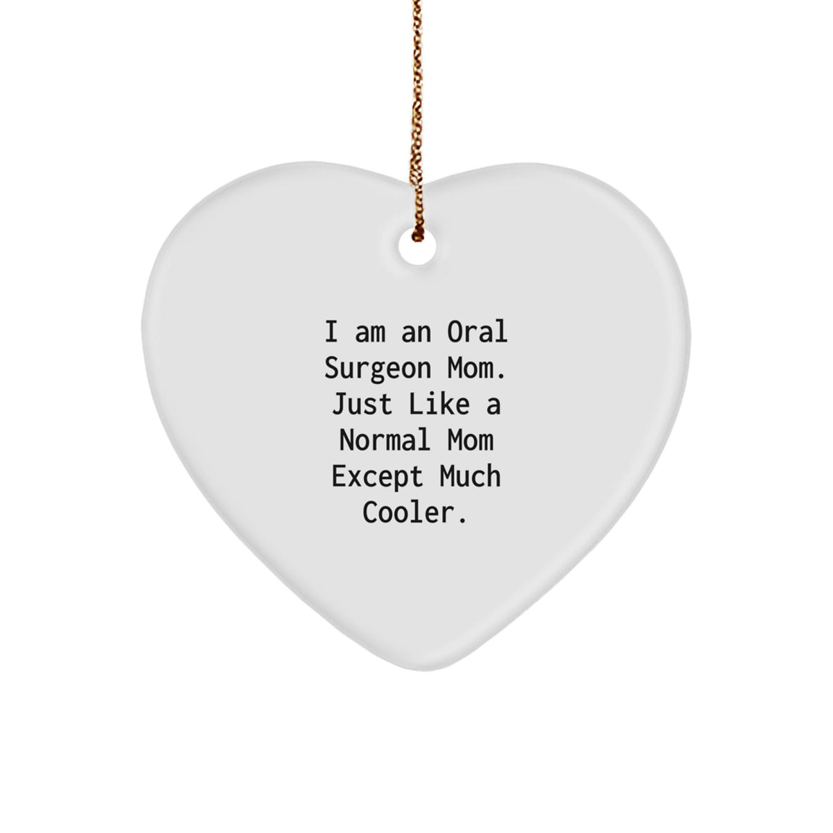 Funny Oral Surgeon Gifts from Mom for Oral Surgeon - Heart Ornament, Cute Christmas Unique Gifts, I Am An Oral Surgeon Mom Except Much Cooler - Image 1