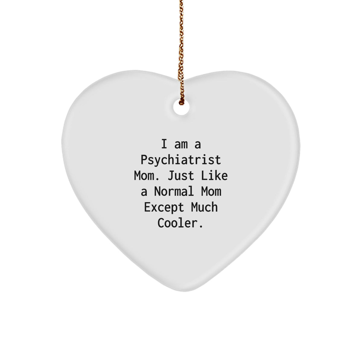 Funny Psychiatrist Mom Gifts from Heart Ornament with I Am A Psychiatrist Mom Quote for Christmas Unique Gifts for Her Psychiatrist Friends - Image 1