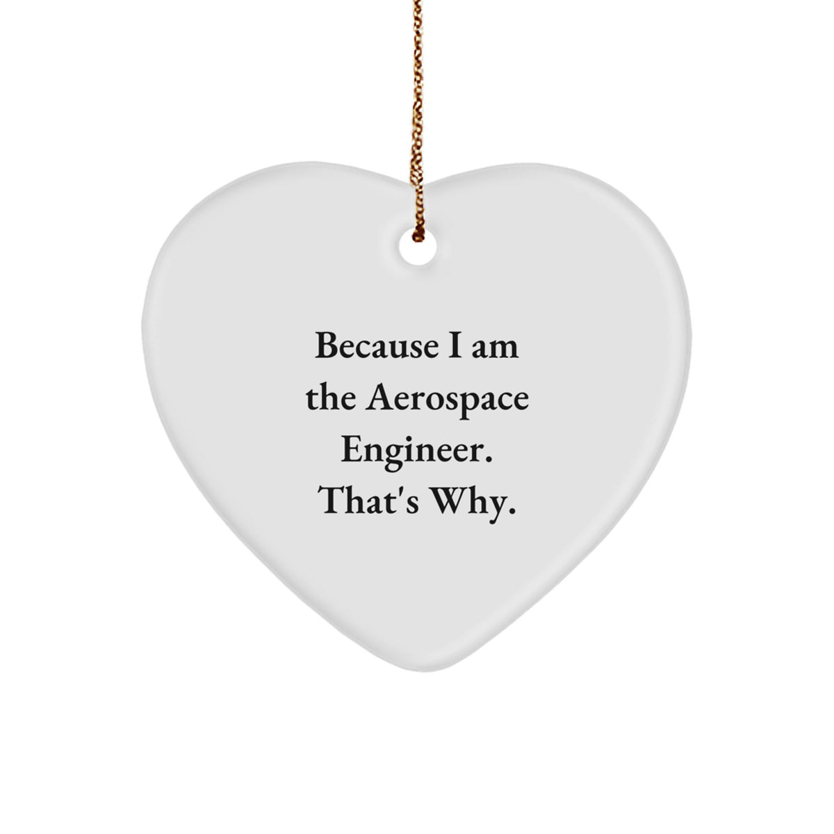Funny Aerospace Engineer Christmas Unique Gifts from Men to Friends Heart Ornament Because I Am The Aerospace Engineer That's Why Unique Presents for Aerospace Engineer - Image 1