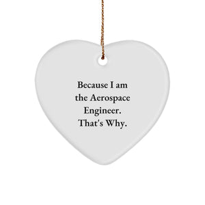 Funny Aerospace Engineer Christmas Unique Gifts from Men to Friends Heart Ornament Because I Am The Aerospace Engineer That's Why Unique Presents for Aerospace Engineer - Image 1