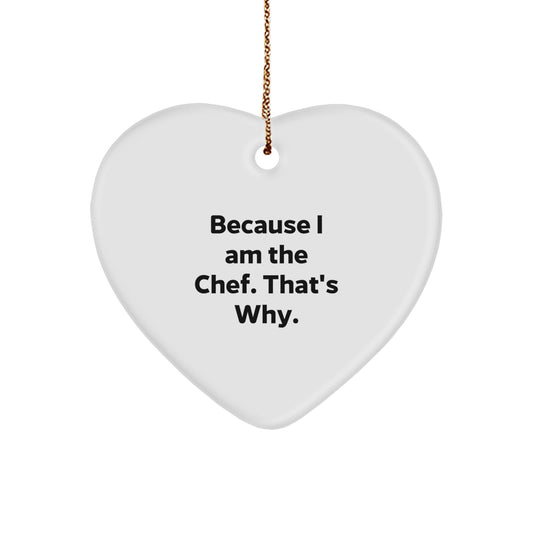 Unique Heart Ornament Gifts from Friends, Coworkers, or Family to the Chef in Your Life - Funny Chef Heart Shaped Ornament, Because I Am The Chef. That's Why. - Image 1