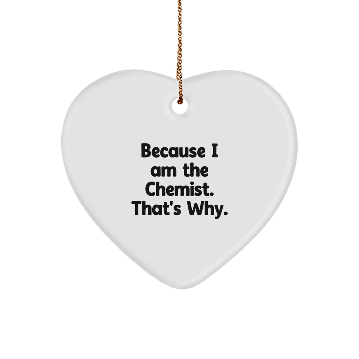 Funny Chemist Heart Ornament Gifts from Men to Friends, Because I Am The 'Chemist That's Why', Unique Christmas Unique Gifts for Chemist Women Coworkers Family - Image 1