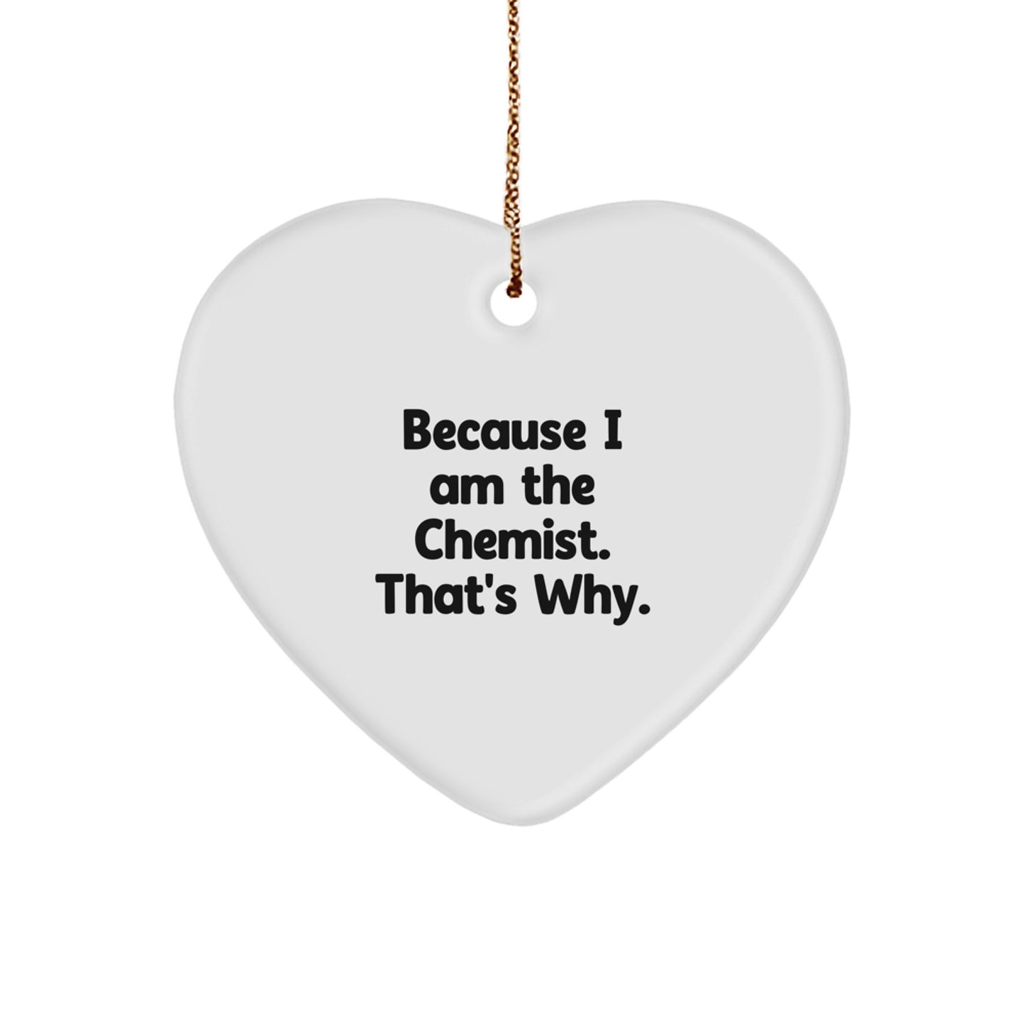 Funny Chemist Heart Ornament Gifts from Men to Friends, Because I Am The 'Chemist That's Why', Unique Christmas Unique Gifts for Chemist Women Coworkers Family - Image 1