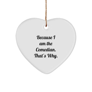 Witty Christmas Ornament Gift for Friends - Because I Am The Comedian. - Image 1