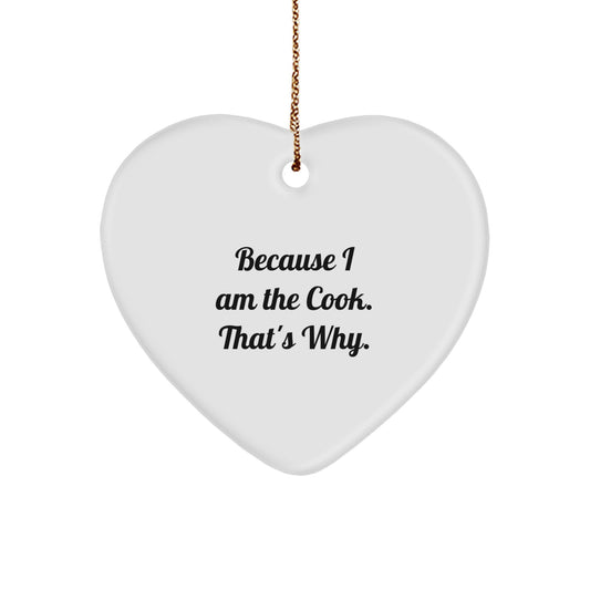 Funny Heart Ornament Gifts from Men to Cook Friends - Heart Shaped White, Because I Am The Cook. That's Why. - Image 1