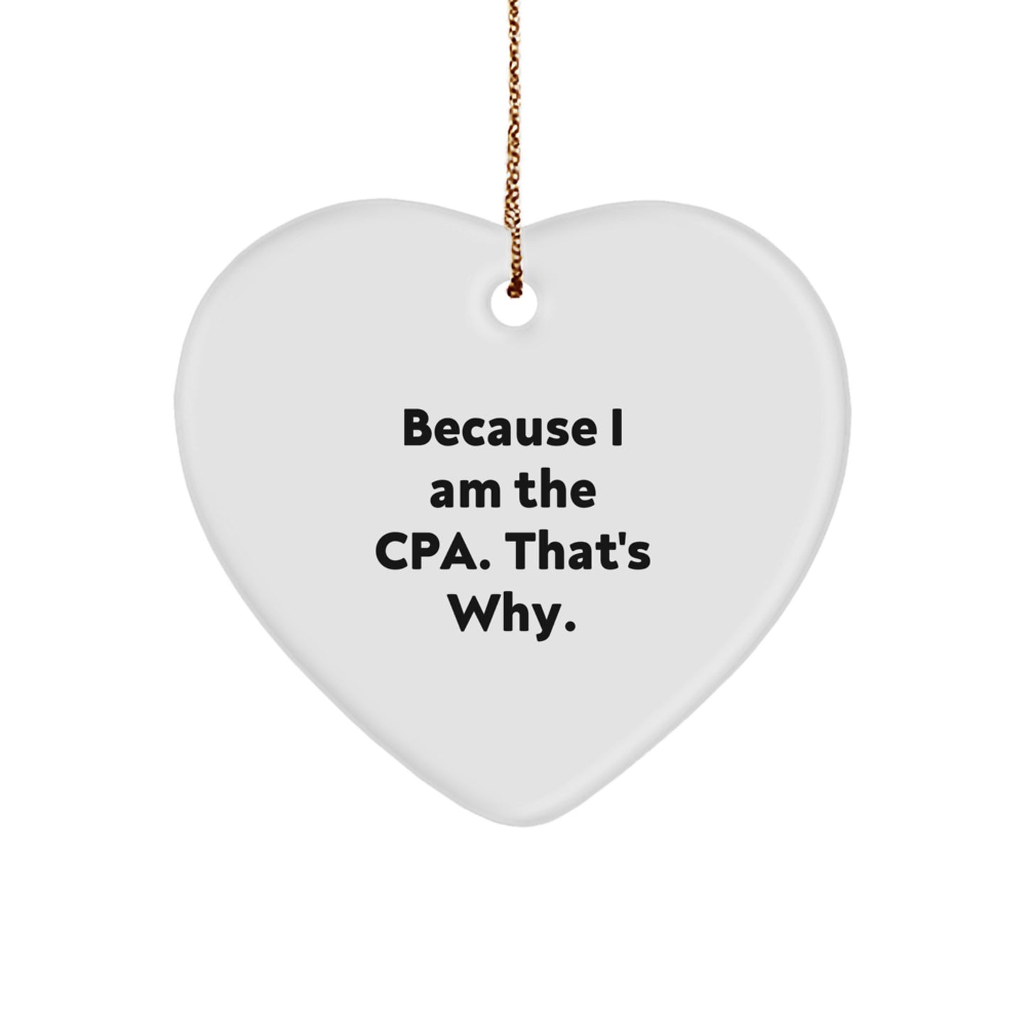 Funny CPA Gifts Heart Ornament Because I Am The Cpa That's Why. Gifts from Family to Friends - Image 1