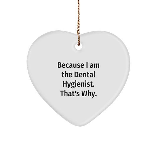 Dental Hygienist Gifts from Friends for Christmas - Heart Ornament Because I Am The Dental Hygienist. That's Why. - Image 1
