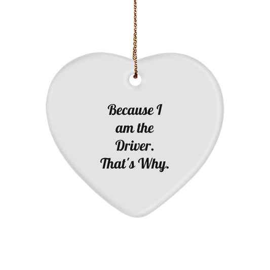 Funny Driver Gifts from Friends for Christmas - Heart Ornament Because I Am The Driver That's Why - White Heart Shaped Decor - Image 1