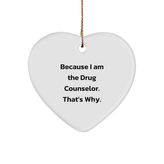 Funny Drug Counselor Heart Ornament Gifts from Family to Drug Counselor, Because I Am The Drug Counselor. That's Why. Christmas Unique Gifts - Image 1