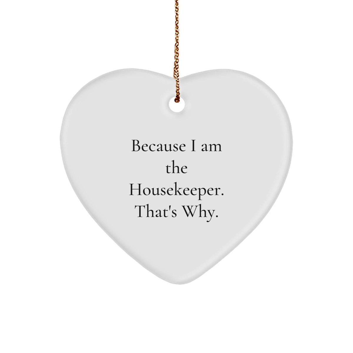 Funny Housekeeper Gifts, Heart Ornament, 'Because I Am The Housekeeper. That's Why.' Christmas Unique Gifts from Family, Friends to Housekeeper Women - Image 1