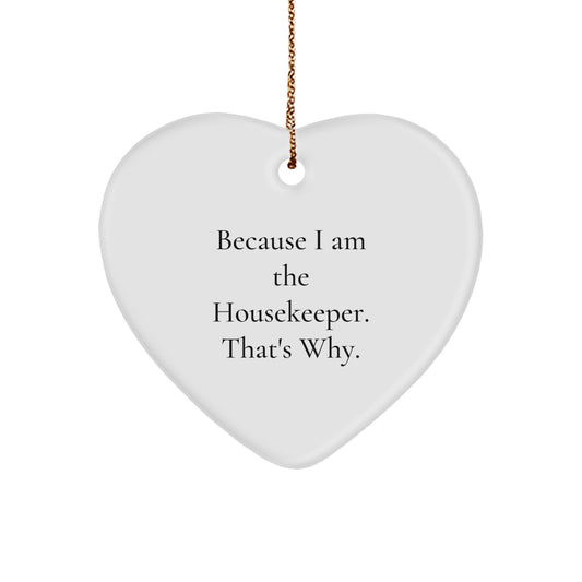 Funny Housekeeper Gifts, Heart Ornament, 'Because I Am The Housekeeper. That's Why.' Christmas Unique Gifts from Family, Friends to Housekeeper Women - Image 1