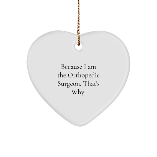 Christmas Gift for Her Heart Ornament - Because I Am The Orthopedic - Image 1