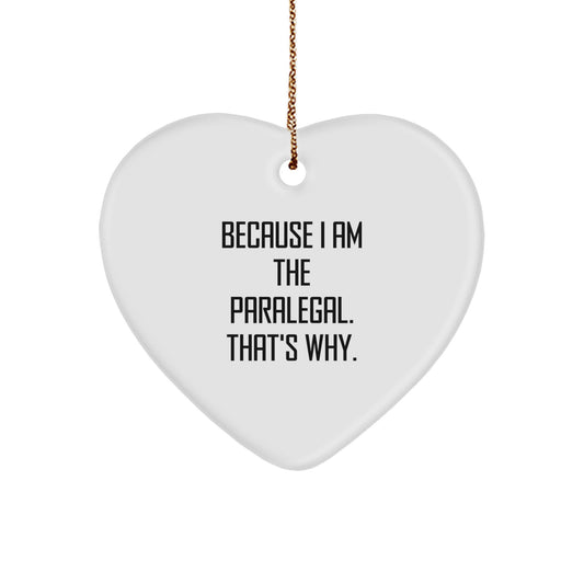 Funny Paralegal Gifts from Men to Paralegals - Heart Ornament because I Am The Paralegal That's Why, Christmas Unique - Image 1