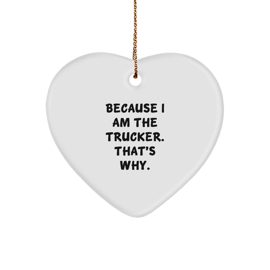Funny Trucker Gifts from Family - Trucker Heart Ornament, Trucker Christmas Unique Gifts, Funny Because I Am The Trucker That's Why Heart - Image 1