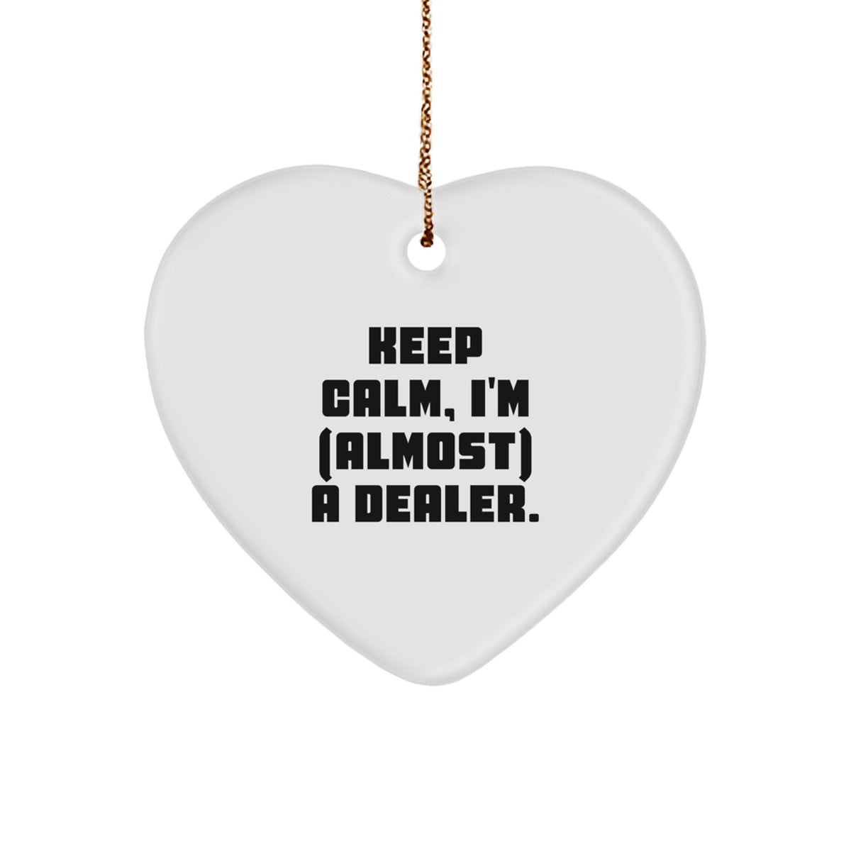 Christmas Gift for Teens Keep Calm, I'm (Almost) A Dealer Heart Ornament - Image 1