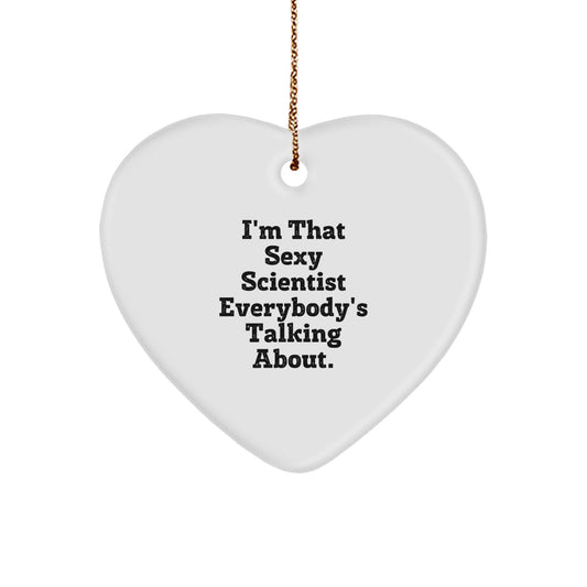 Funny Scientist Heart Ornament Gift for Scientist Lover from Friends and Family - I'm That Sexy Scientist Everybody's Talking About. - Image 1