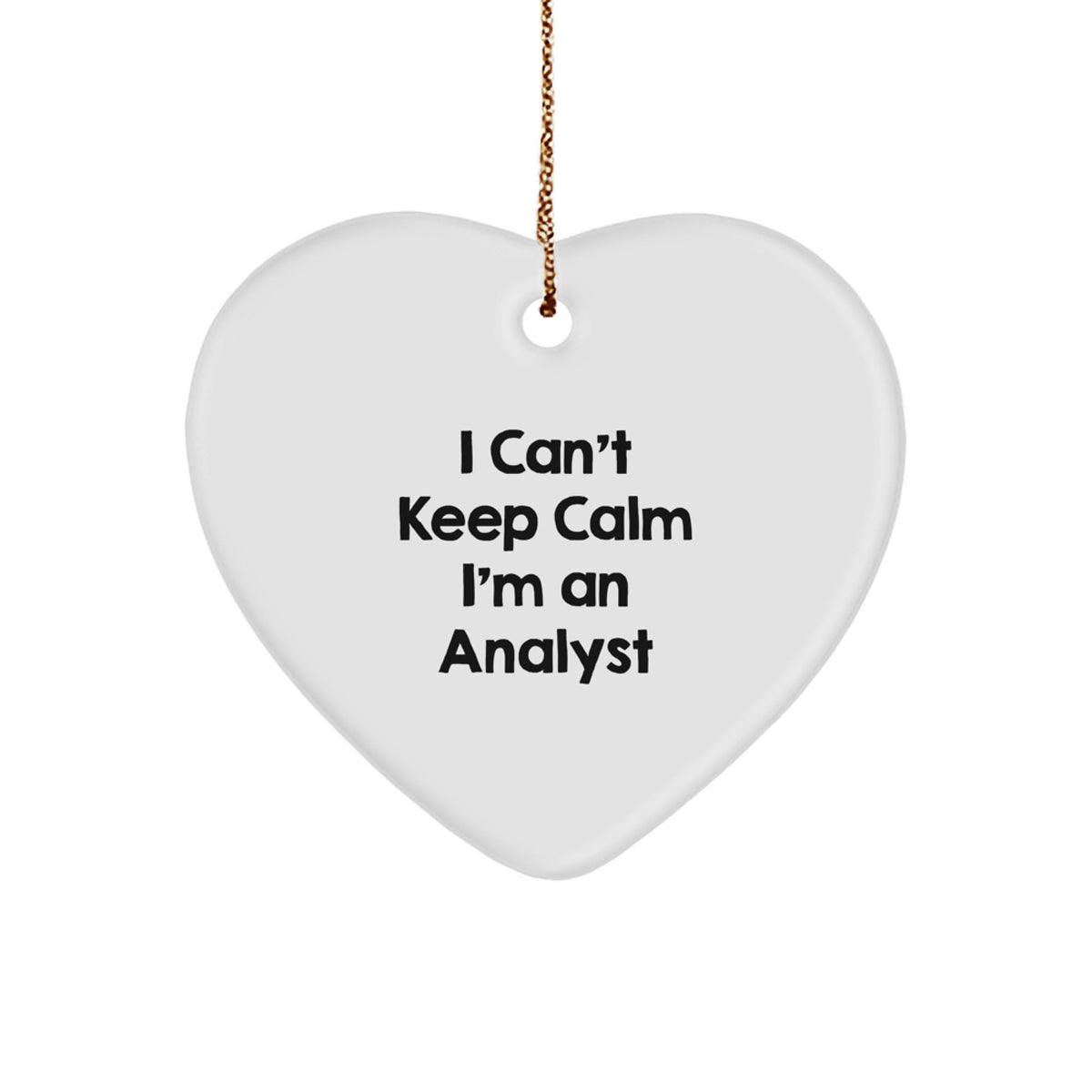 Funny Analyst Gifts I Can't Keep Calm White Heart Ornament Gifts from Friends for Coworkers and Family - Image 1