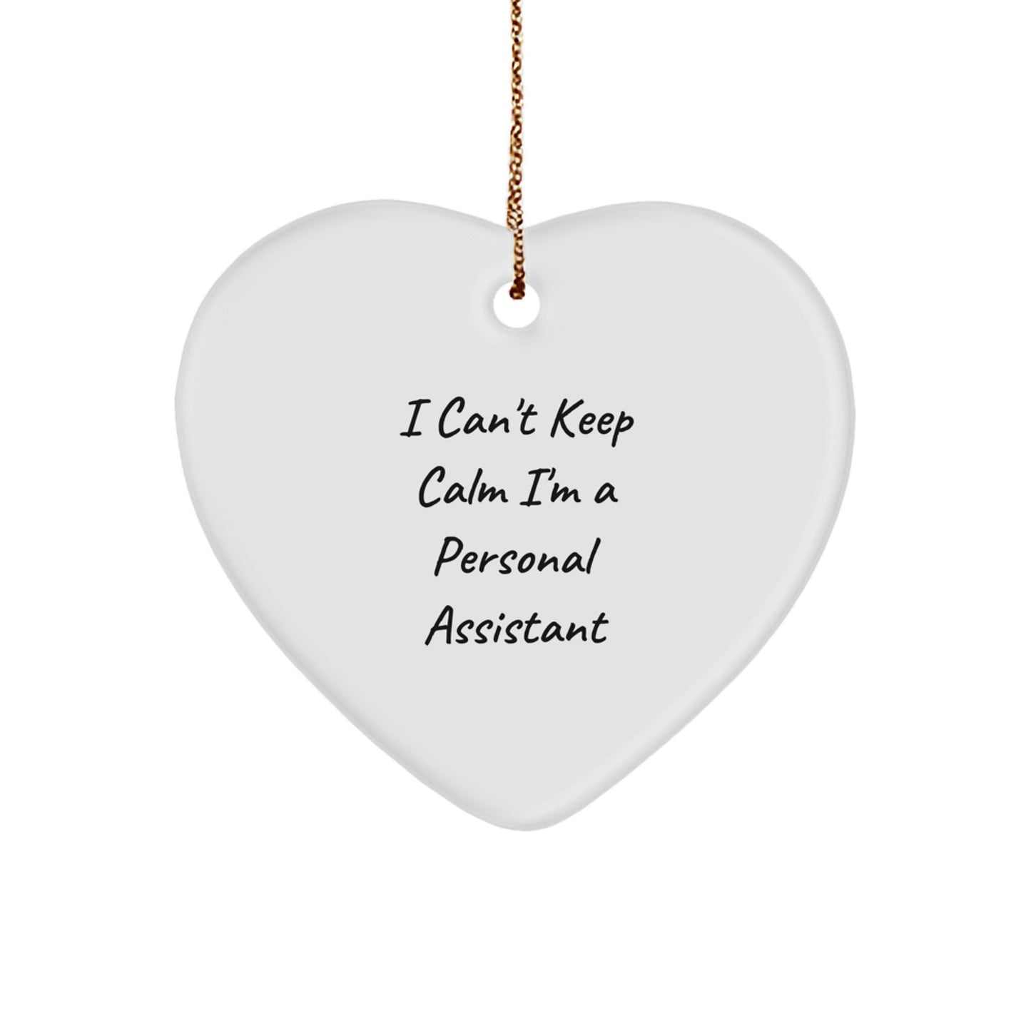 Funny Personal Assistant Gifts, Heart Ornament, I Can't Keep Calm I'm A Personal Assistant, Gifts from Friends, Gifts for Personal Assistant, Christmas Unique Gifts - Image 1