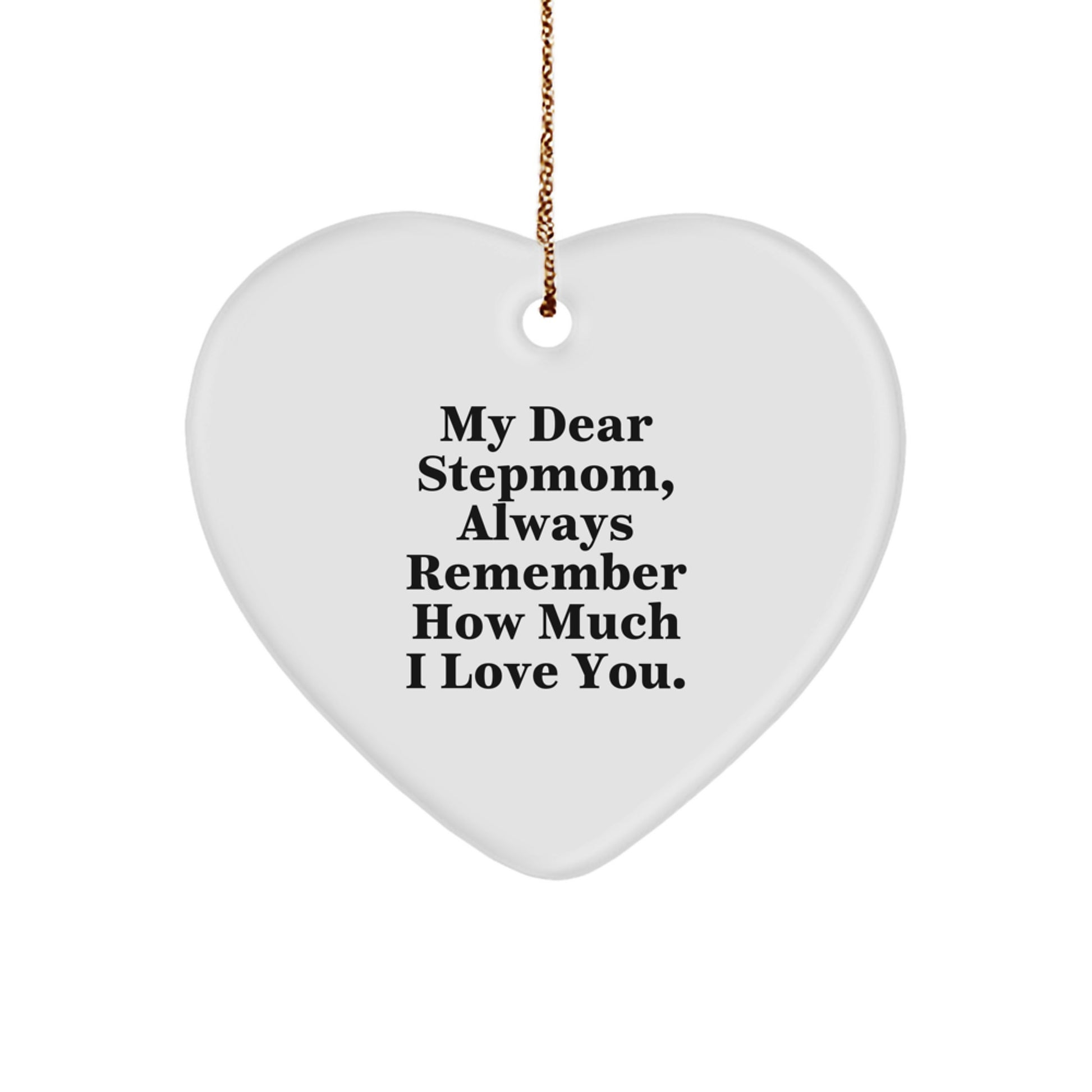Funny Stepmom Gifts from Family - Heart Ornament, Always 'My Dear Stepmom, Always Remember How Much I Love You.' - Image 1