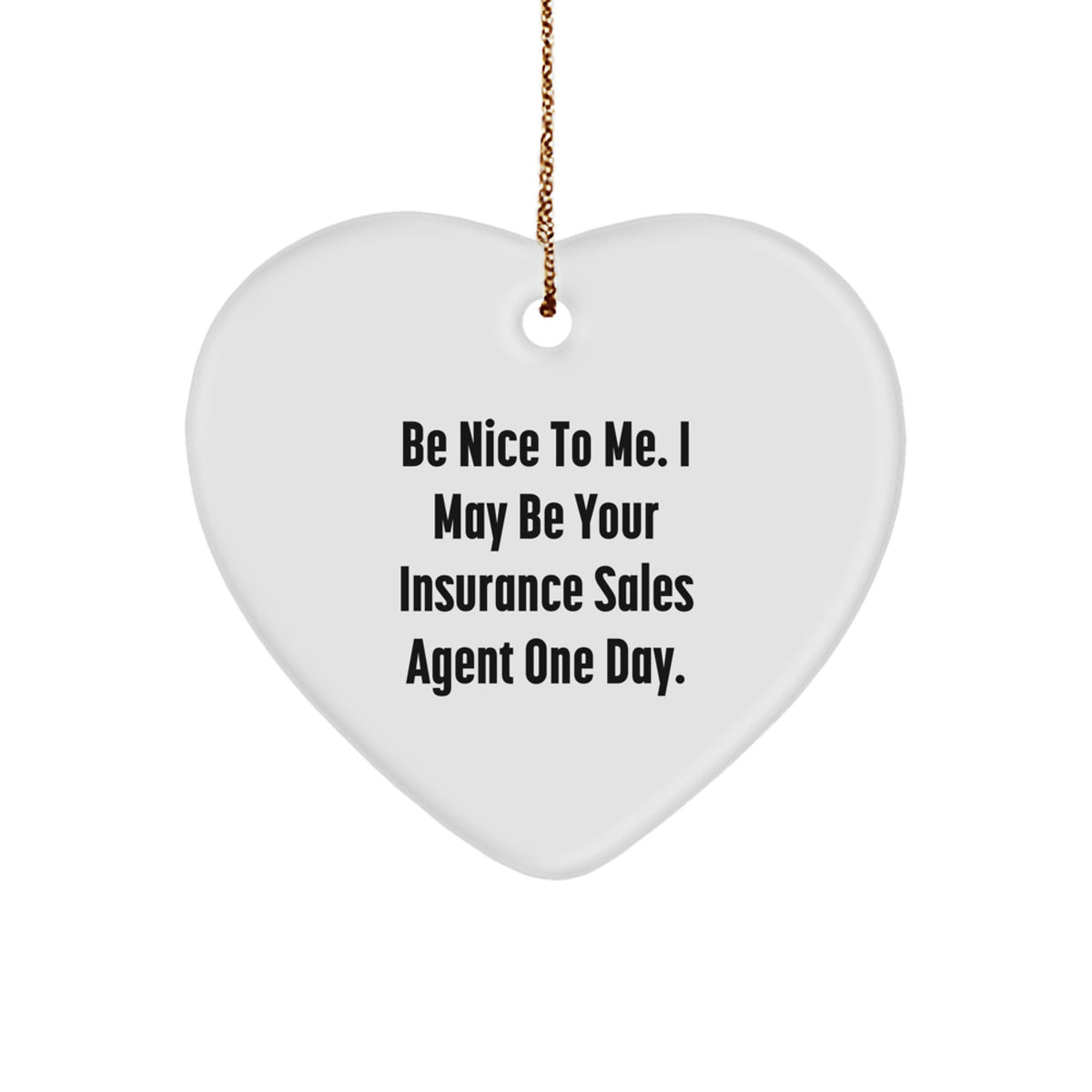 Funny Heart Ornament Gifts from Friends to Insurance Sales Agent, Be Nice To Me One Day, Christmas Unique Decorations - Image 1