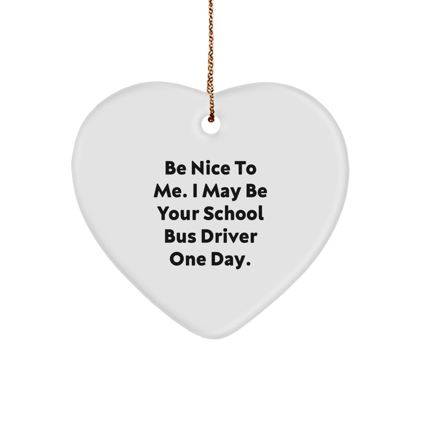 Funny School Bus Driver Gifts from Friends for Christmas - 'Be Nice To Me...' Heart Ornament - Image 1