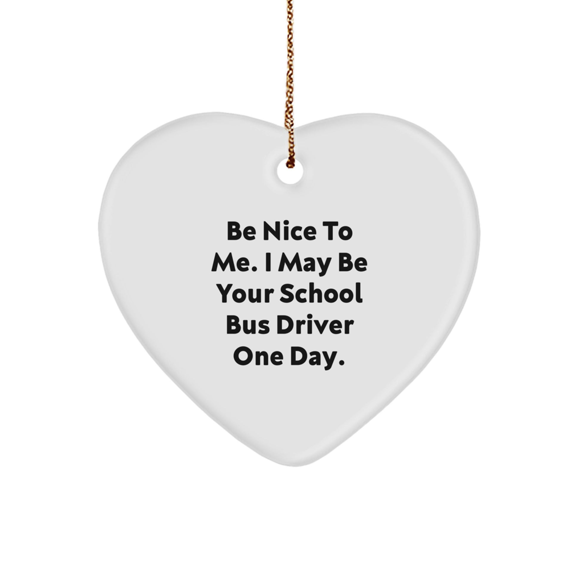 Funny School Bus Driver Gifts from Friends for Christmas - 'Be Nice To Me...' Heart Ornament - Image 1