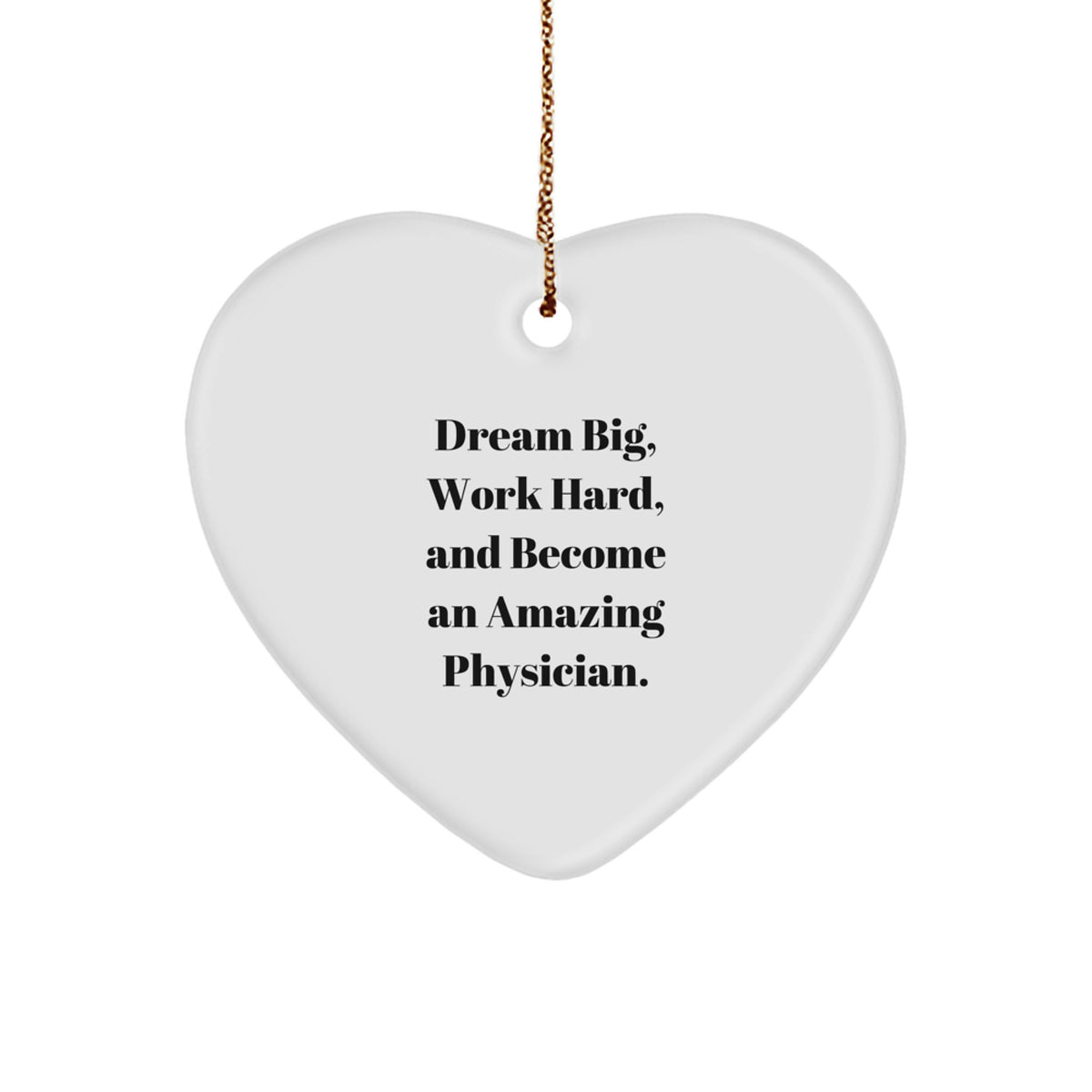 Gifts from Family to Physicians - Inspirational Heart Ornament for Christmas - 'Dream Big, Work Hard, And Become An Amazing Physician.' - Image 1