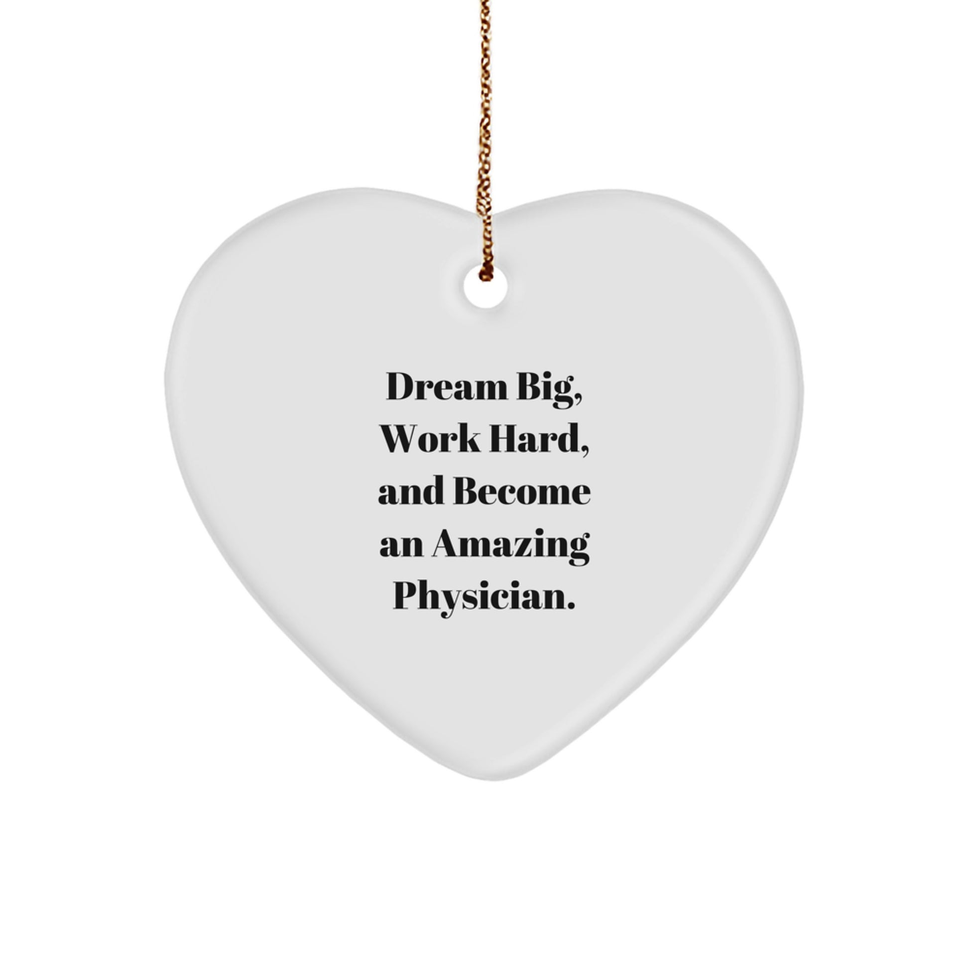 Gifts from Family to Physicians - Inspirational Heart Ornament for Christmas - 'Dream Big, Work Hard, And Become An Amazing Physician.' - Image 1