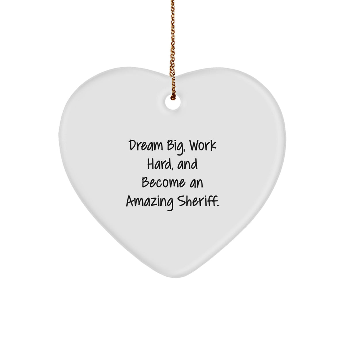 Funny Sheriff Heart Ornament Gifts from Men for Friends, 'Dream Big, Work Hard, And Become An Amazing Sheriff' Inspirational Sheriff Christmas Unique Gifts - Image 1