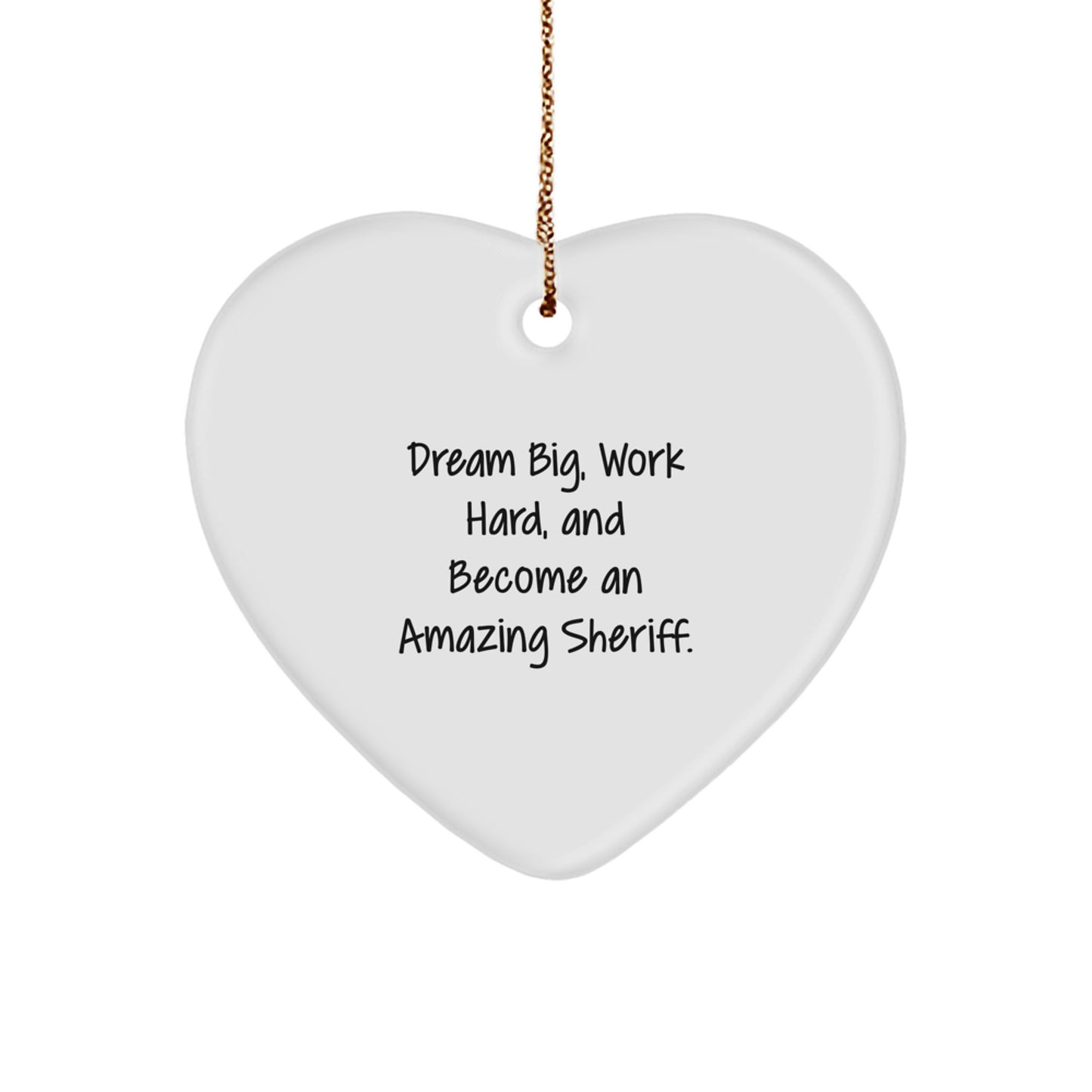 Funny Sheriff Heart Ornament Gifts from Men for Friends, 'Dream Big, Work Hard, And Become An Amazing Sheriff' Inspirational Sheriff Christmas Unique Gifts - Image 1
