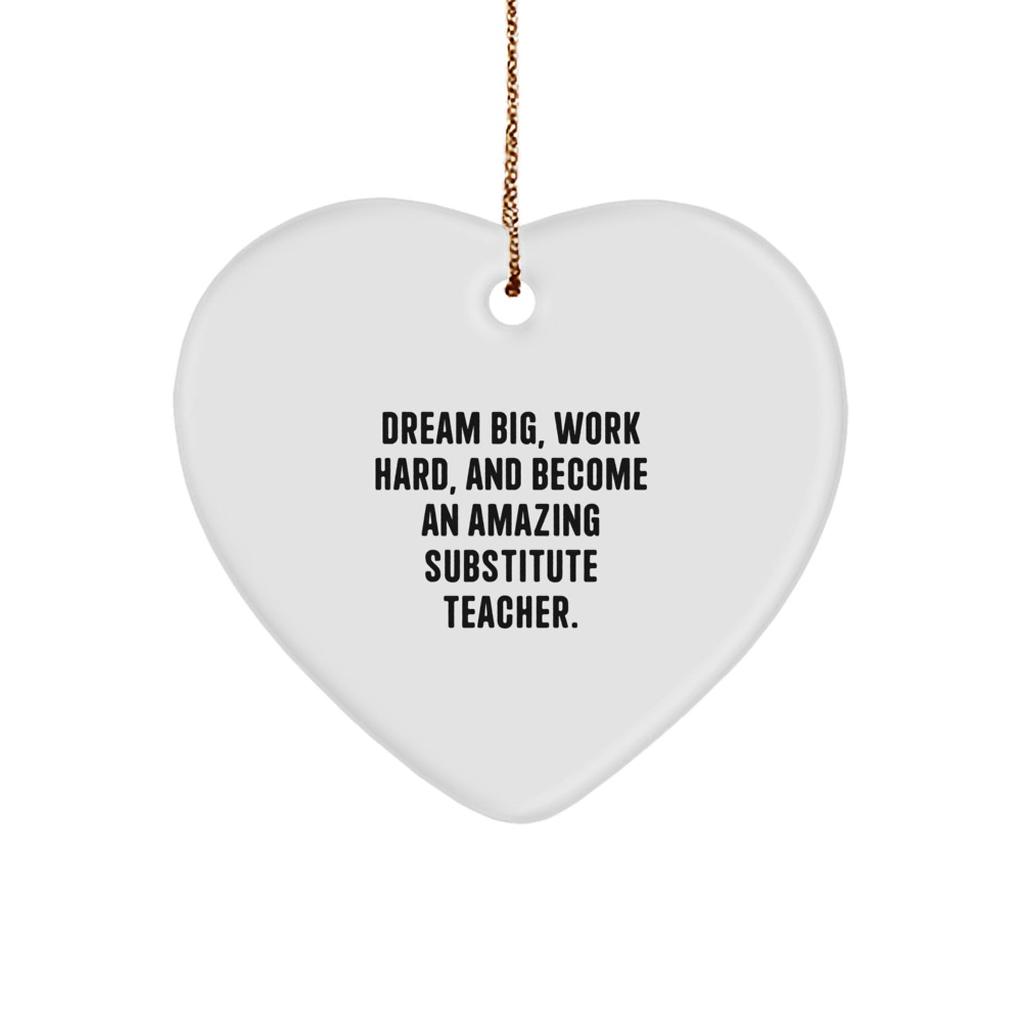 Heartfelt Gifts from Friends to Amazing Substitute Teachers - Dream Big, Work Hard, And Become An Amazing Substitute Teacher. - Christmas Unique Gifts - Image 1