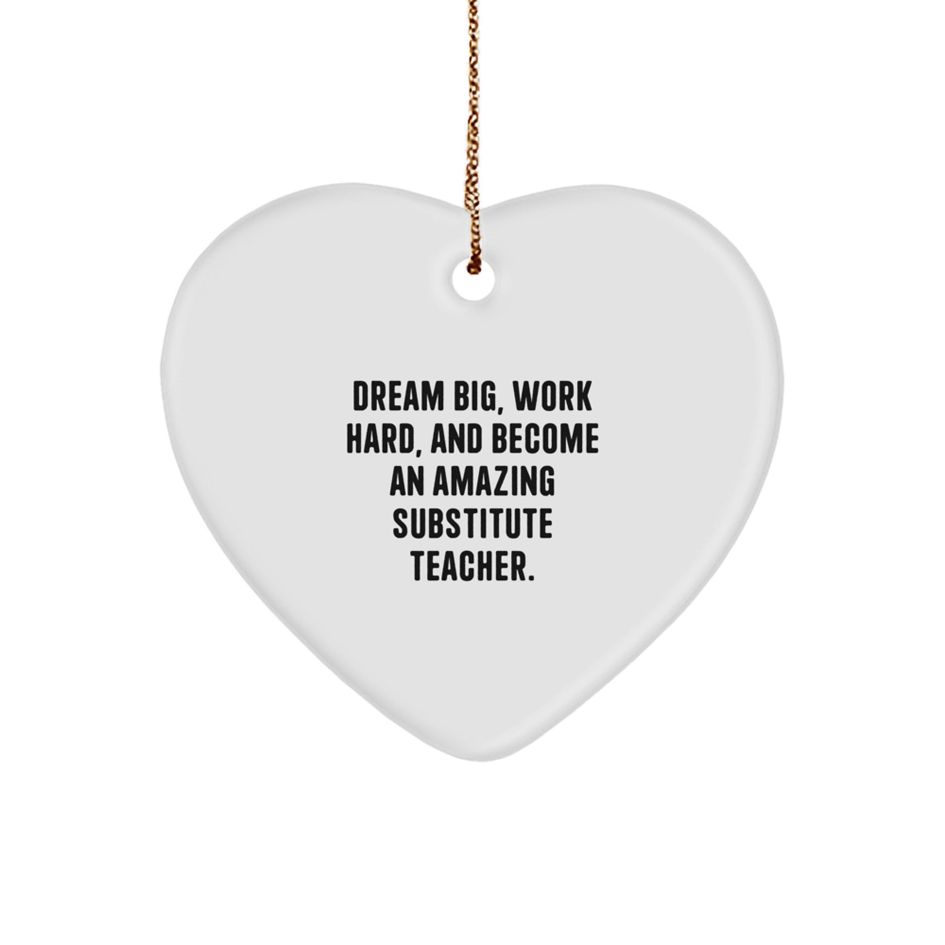 Heartfelt Gifts from Friends to Amazing Substitute Teachers - Dream Big, Work Hard, And Become An Amazing Substitute Teacher. - Christmas Unique Gifts - Image 1