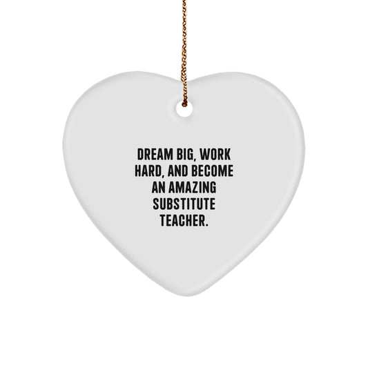 Heartfelt Gifts from Friends to Amazing Substitute Teachers - Dream Big, Work Hard, And Become An Amazing Substitute Teacher. - Christmas Unique Gifts - Image 1