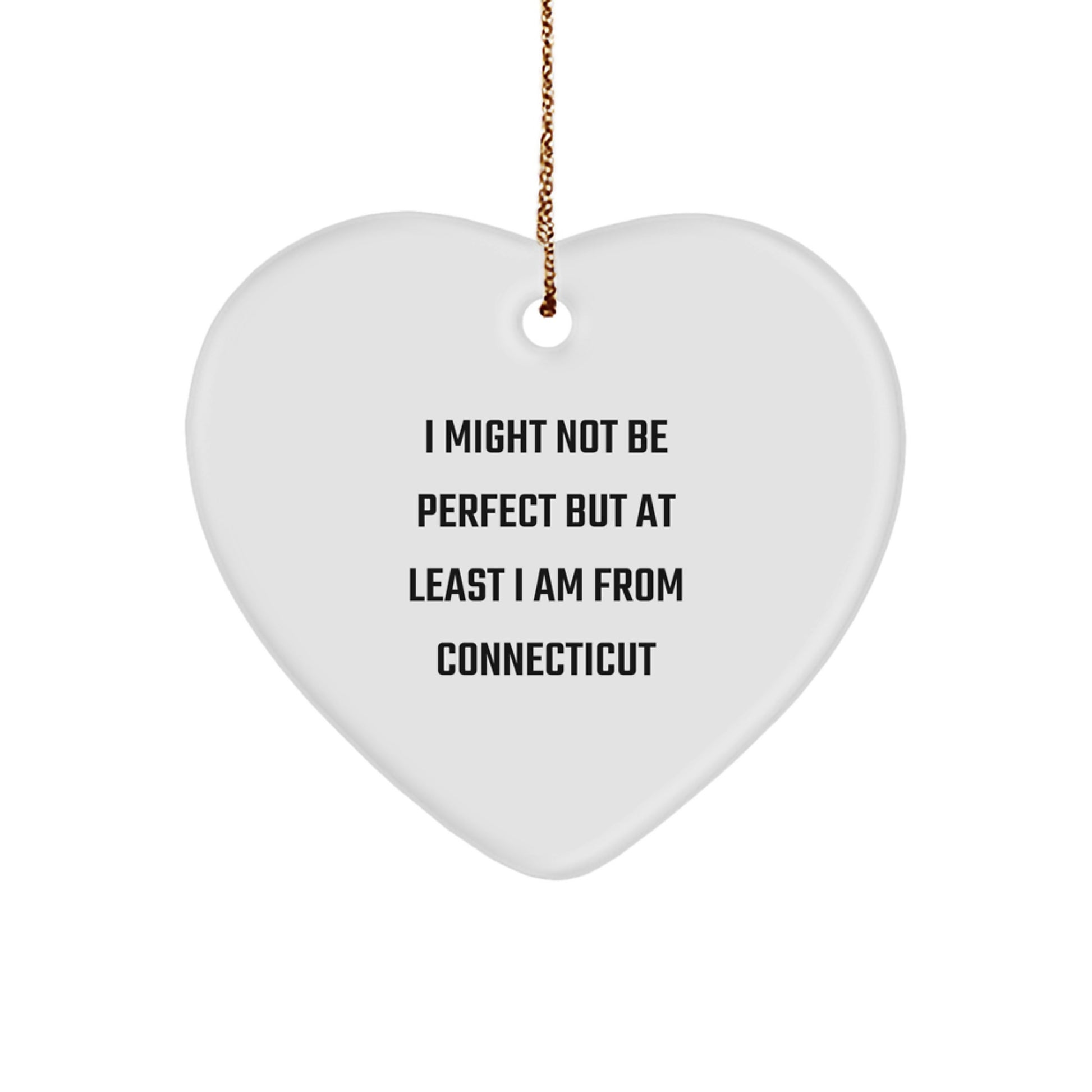 Funny Quote Connecticut Heart Ornament Gifts from Friends, Unique Christmas Memorable Presents for Men and Women from Connecticut, 'I Might Not Be Perfect But At Least I Am From Connecticut' - Image 1