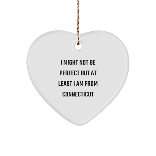 Funny Quote Connecticut Heart Ornament Gifts from Friends, Unique Christmas Memorable Presents for Men and Women from Connecticut, 'I Might Not Be Perfect But At Least I Am From Connecticut' - Image 1