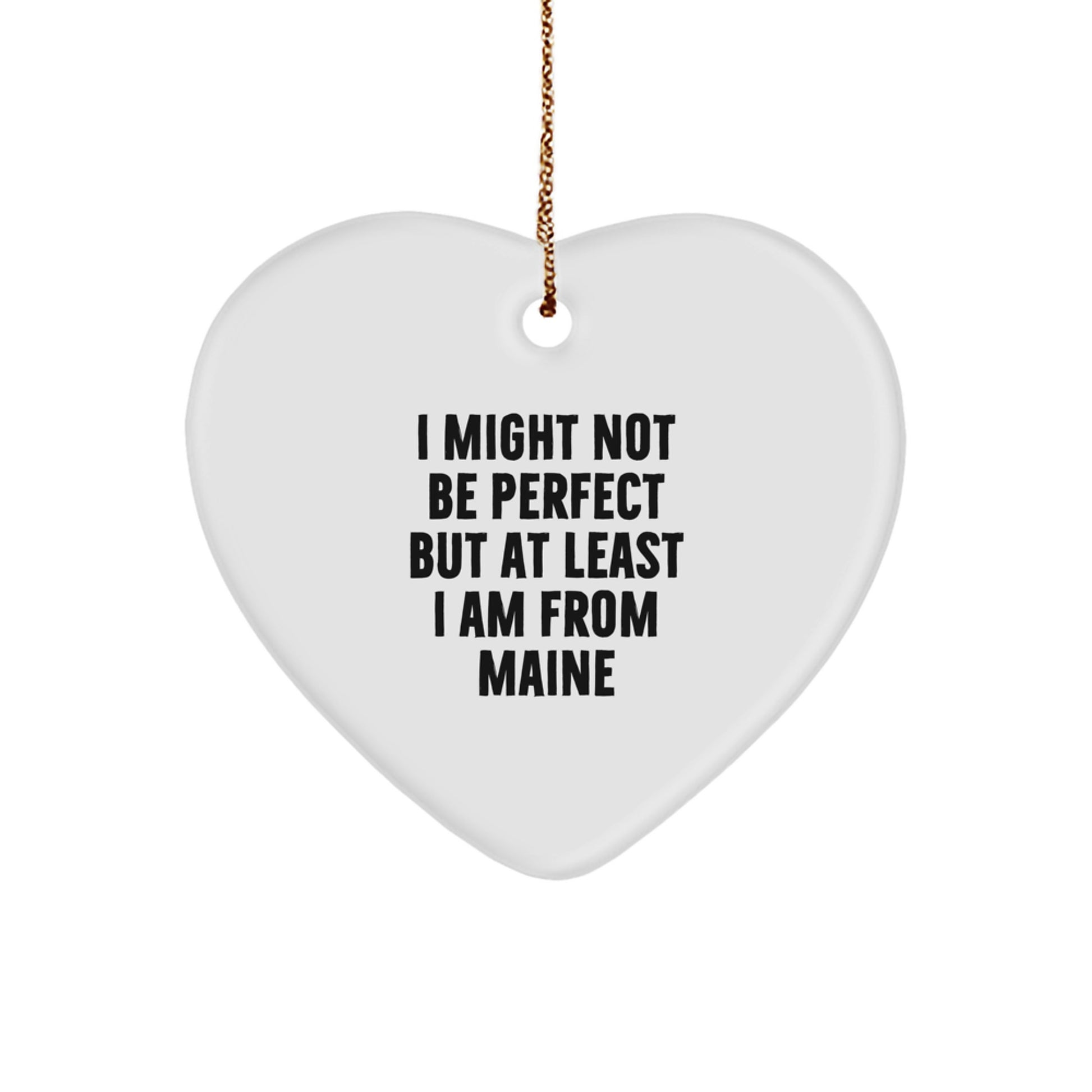 Funny Maine Gifts from the Heart - 'I Might Not Be Perfect...' Christmas Ornament - Image 1