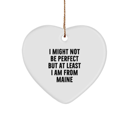 Funny Maine Gifts from the Heart - 'I Might Not Be Perfect...' Christmas Ornament - Image 1