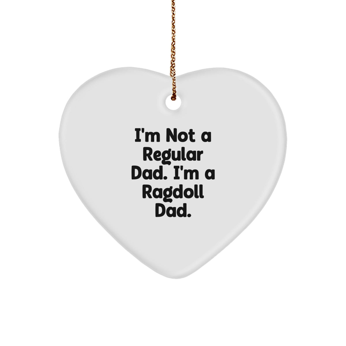 Funny Ragdoll Cat Dad Gifts, Heart Ornament for Cat Lovers, Christmas Unique Finds, Gifts from Men to Women for Ragdoll Cat Owners, I'm Not A Regular Dad - Image 1