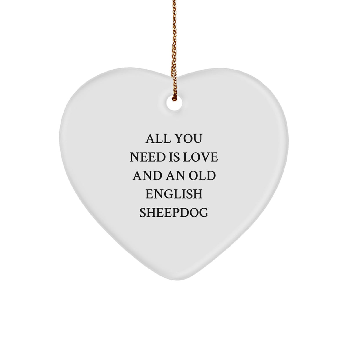 Old English SheepDog Christmas Heart Ornament Gift for Friends and Family 'All You Need Is Love And An Old English Sheepdog' - Image 1