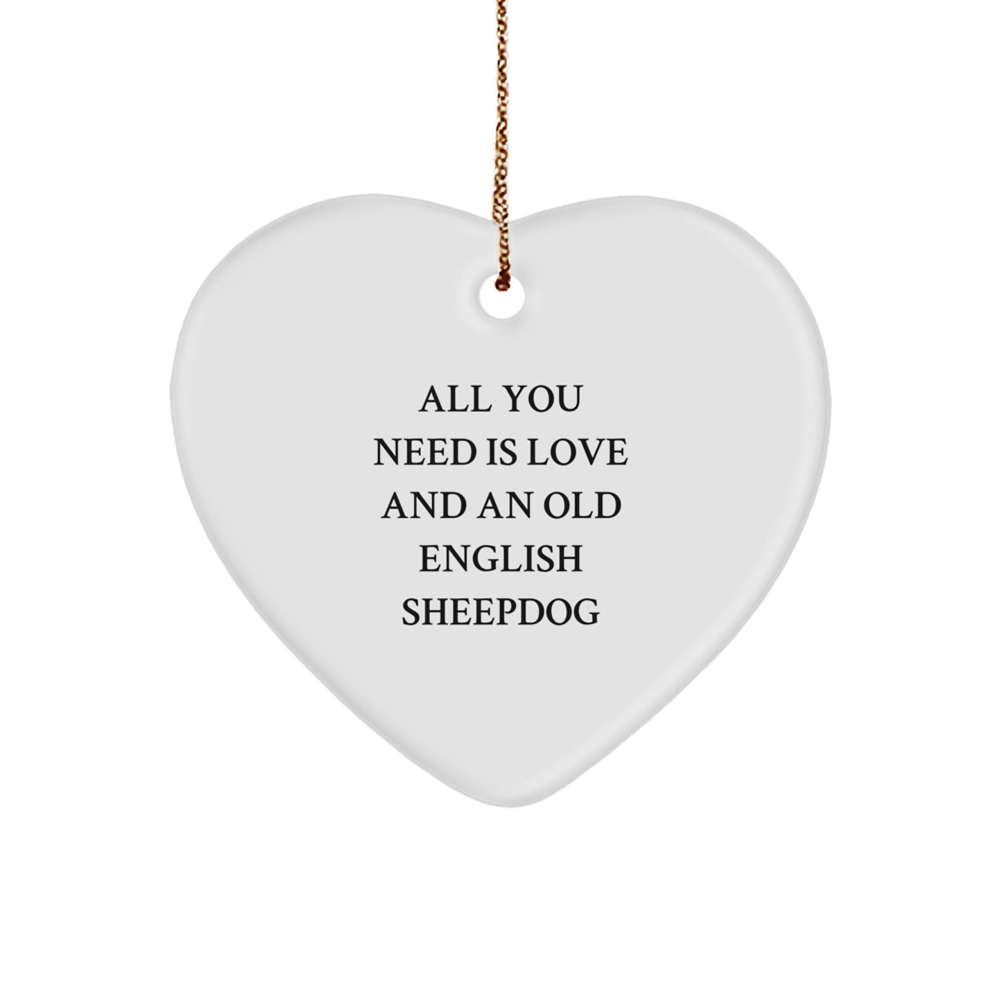 Old English SheepDog Christmas Heart Ornament Gift for Friends and Family 'All You Need Is Love And An Old English Sheepdog' - Image 1