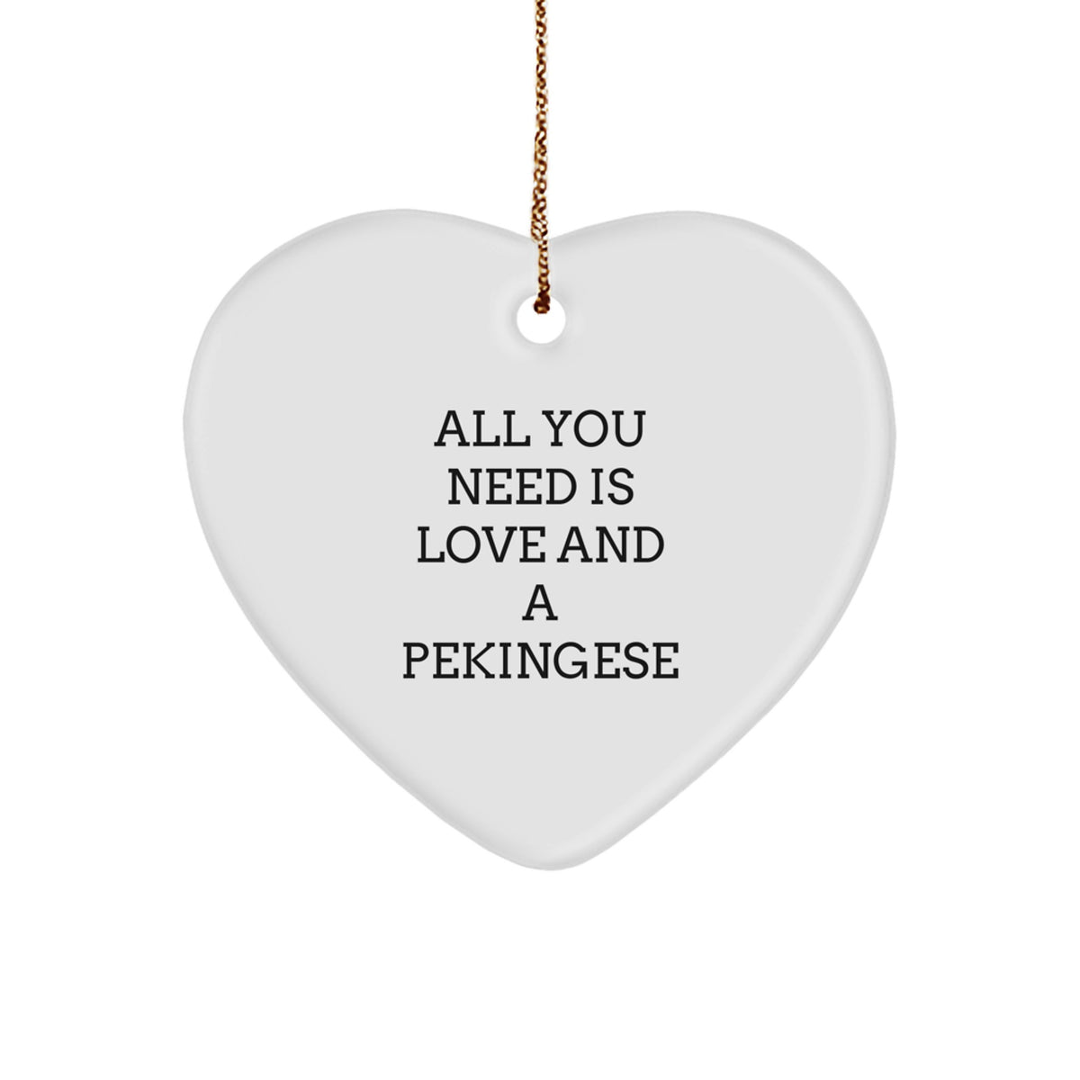 Pekingese Dog Lover Gifts from Men to Friends, Cute Heart Ornament for Pekingese Dog, 'All You Need Is Love And A Pekingese' Christmas Unique Gifts - Image 1