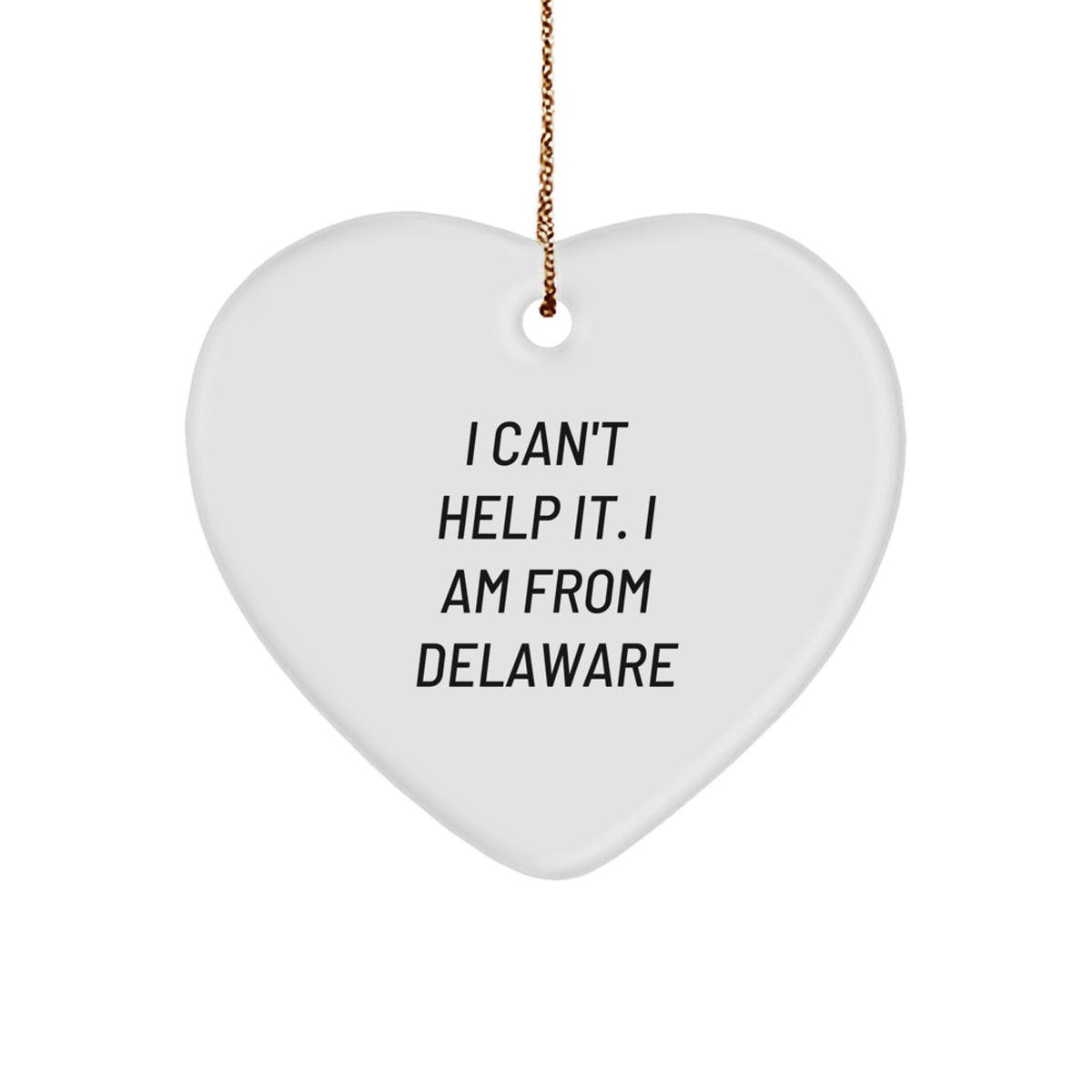 Delaware Proud Gifts from Friends and Family - 'I Can't Help It. I Am From Delaware' Heart Ornament for Christmas - Image 1