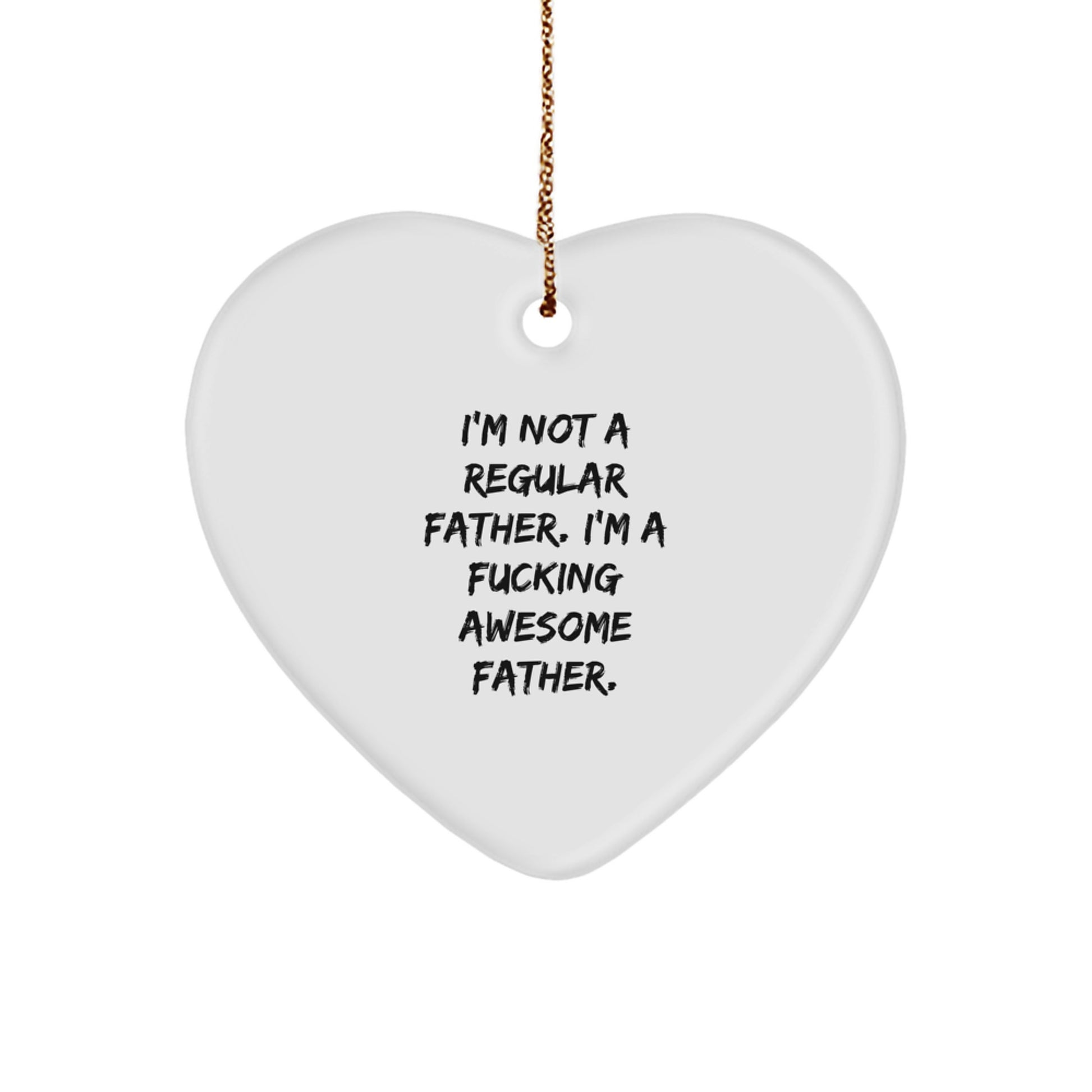Funny Father Gifts - I'm Not A Regular Father. I'm A F--king Awesome Father. Heart Ornament, Gifts for Dad from Family, Christmas Unique Presents - Image 1