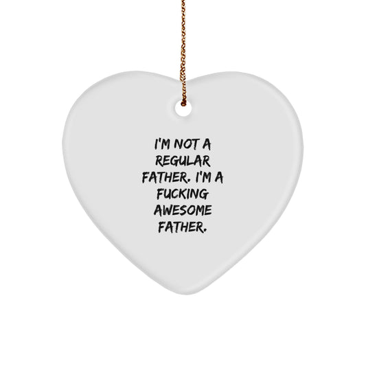 Funny Father Gifts - I'm Not A Regular Father. I'm A F--king Awesome Father. Heart Ornament, Gifts for Dad from Family, Christmas Unique Presents - Image 1