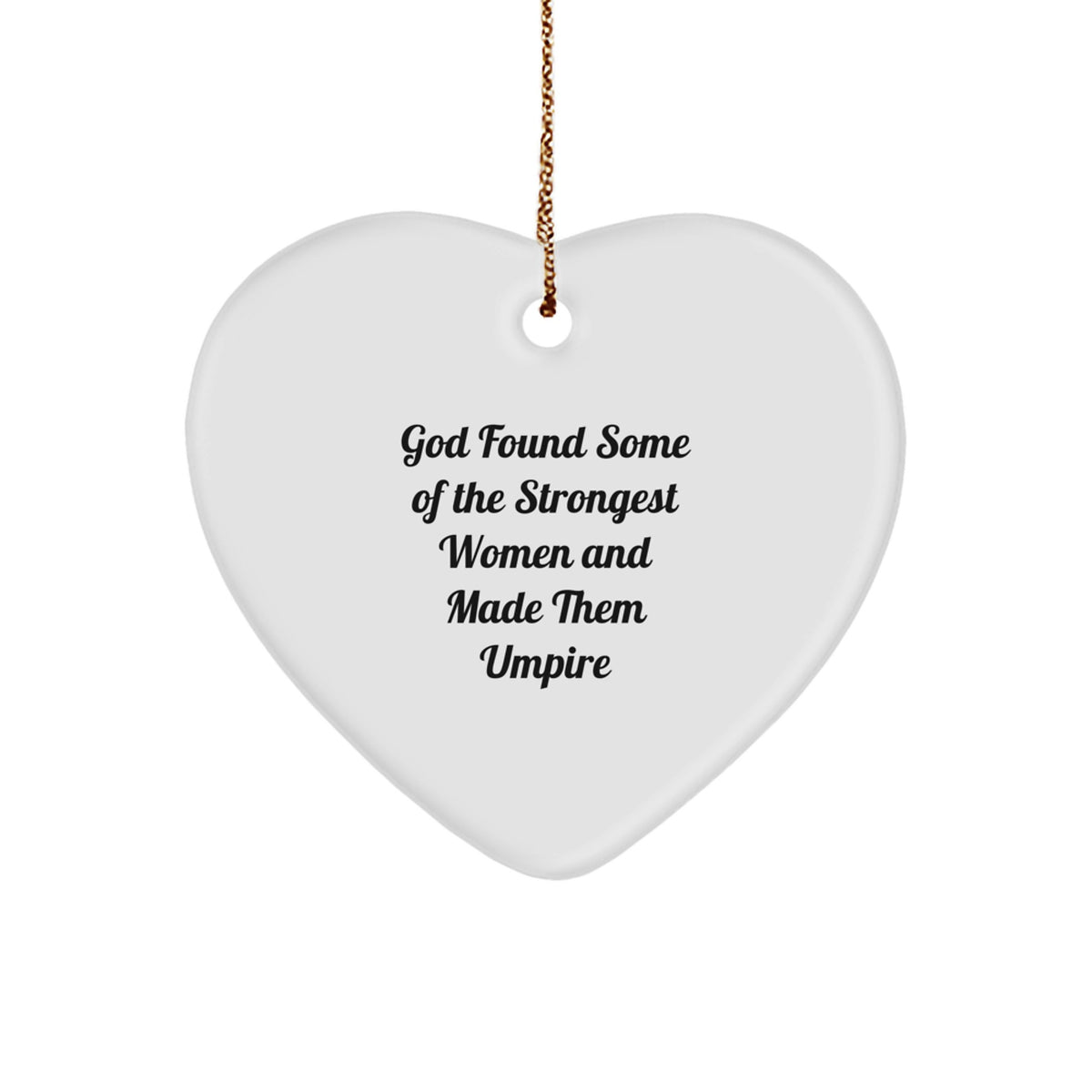 Funny Umpire Gifts from God Found Some Of The Strongest Women And Made Them Umpire, Heart Ornament for Umpire, Christmas Unique Gifts - Image 1
