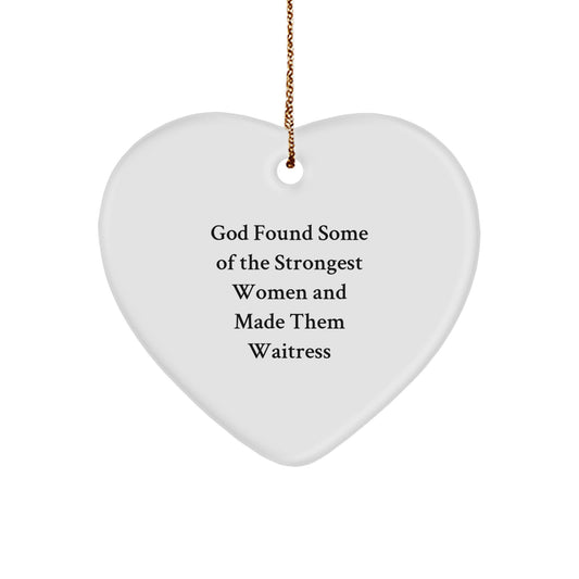 Funny Waitress Heart Ornament Gifts from Men to Waitress Friends - God Found Some Of The Strongest Women And Made Them Waitress Christmas Unique Gifts - Image 1