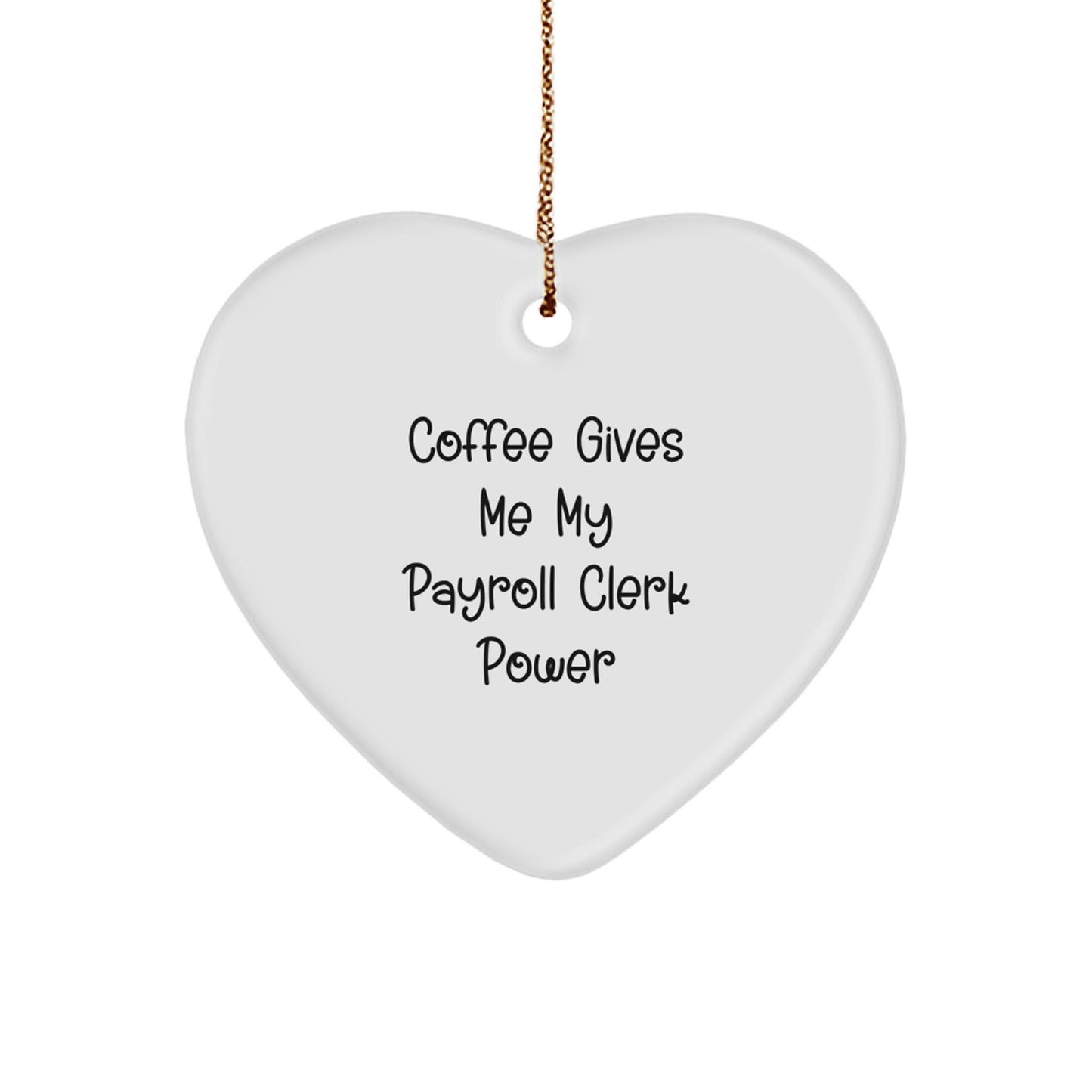 Funny Payroll Clerk Quote Heart Ornament Gifts from Coworkers for Christmas - Image 1