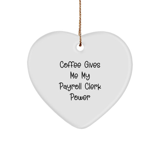 Funny Payroll Clerk Quote Heart Ornament Gifts from Coworkers for Christmas - Image 1